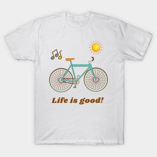 Life is good! T-Shirt